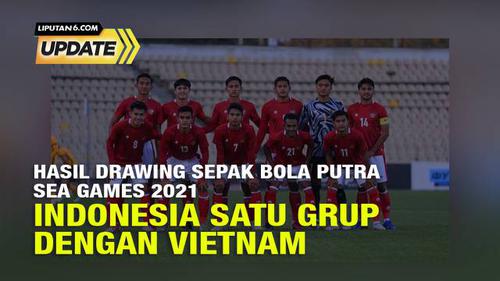Liputan6 Update: Hasil Drawing Sepak Bola Putra SEA Games 2021, Indonesia Segrup dengan Vietnam