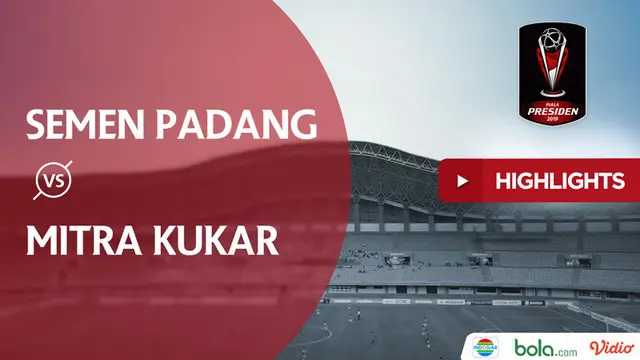 VIDEO: Highlights Piala Presiden 2019, Semen Padang Vs Mitra Kukar 2-0