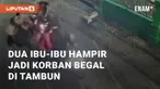Dua orang ibu-ibu nyaris menjadi korban begal di Tambun, Kabupaten Bekasi. Kejadian terjadi sekitar pukul 03.35 WIB