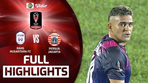 VIDEO: Highlights Piala Presiden 2022, RANS Nusantara FC Pesta Gol ke Gawang Persija Jakarta