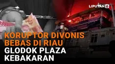Mulai dari koruptor divonis bebas di Riau hingga Glodok Plaza kebakaran di News Flash Liputan6.com.