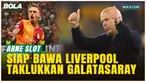 Liverpool Siap Tempur di ‘Neraka’ Istanbul! Arne Slot Miliki Resep Hadapi Galatasaray