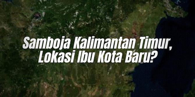VIDEO: Samboja Kalimantan Timur, Lokasi Ibu Kota Baru?