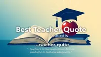 Best Teacher Quote Collection for Students and Educators