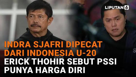 Indra Sjafri Dipecat dari Indonesia U-20, Erick Thohir Sebut PSSI Punya Harga Diri