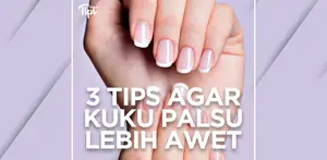 3 Tips Agar Kuku Palsu Tahan Lebih Lama