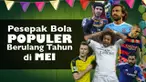 Video pemain sepak bola dunia yang ulang tahunya dibulan Mei, salah satunya Marcelo Vieira pemaik dari klub Real Madrid yang lahir ditanggal 12 Mei.