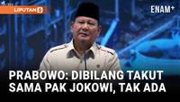 Prabowo: Dibilang Takut Sama Pak Jokowi, Tak Ada Itu