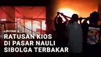 Si jago merah melalap ratusan kios dan lapak pedagang di Pasar Nauli Sibolga, Sumatra Utara, pada Sabtu malam.