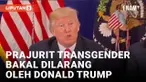 Tegas! Donald Trump Revisi Kebijakan Tentang Pasukan Transgender