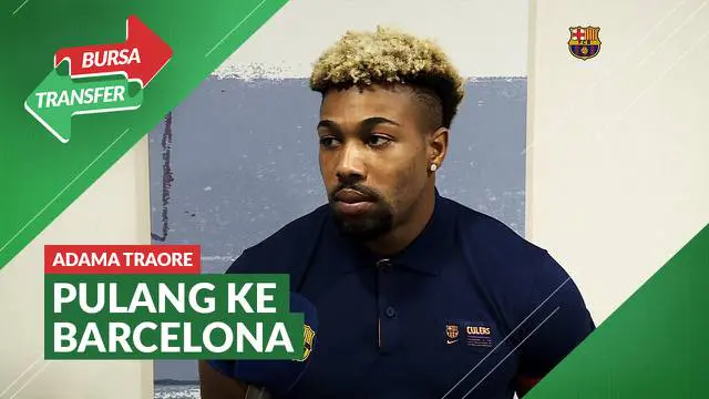 VIDEO Bursa Tranfser: Adama Traore Ungkap Rasa Senang Bisa Kembali ke Barcelona