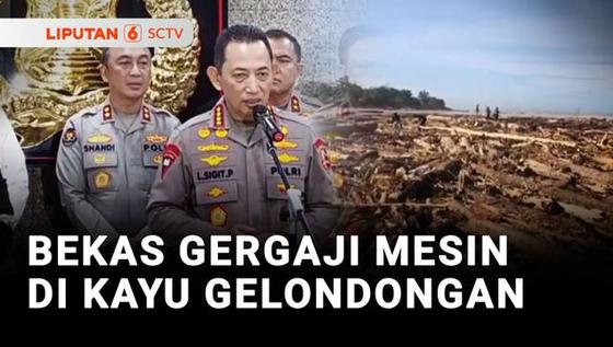 Kapolri: "Ada Bekas Gergaji Mesin di Kayu Gelondongan Bencana Sumatra"