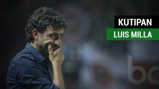 Kutipan Luis Milla dua diantaranya tentang keyakinannya akan potensi Timnas Indonesia U-22.