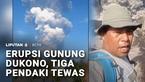 Erupsi Gunung Dukono di Kabupaten Halmahera Utara menewaskan tiga pendaki. Hingga Jumat petang, Tim SAR telah mengevakuasi 17 pendaki dengan selamat.