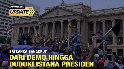 Liputan6 Update: Sri Lanka Bangkrut, dari Demo Hingga Duduki Istana Presiden