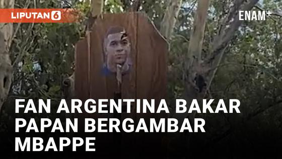 VIDEO: Waduh! Fan Timnas Argentina Bakar Papan Bergambar Kylian Mbappe