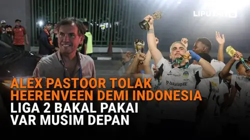 Alex Pastoor Tolak Heerenveen Demi Indonesia, Liga 2 Bakal Pakai Var Musim Depan
