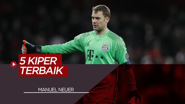 VIDEO: Termasuk Manuel Neuer, Berikut 5 Kiper Terbaik di Eropa