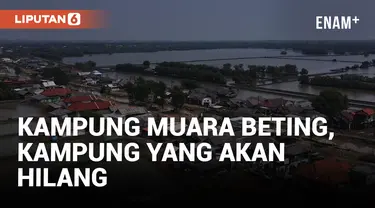 Penampakan Kampung Muara Beting yang Terancam Hilang