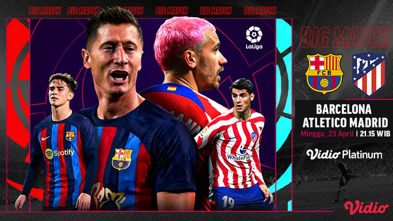 Link Live Streaming Liga Spanyol : Barcelona Vs Atletico Madrid di Vidio Pekan Ini