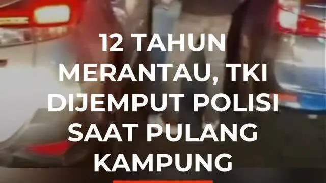 12 Tahun Merantau, TKI Dijemput Polisi Saat Pulang Kampung