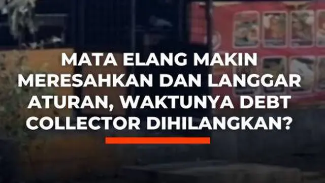 Mata Elang Makin Meresahkan dan Langgar Aturan, Waktunya Debt Collector Dihilangkan?