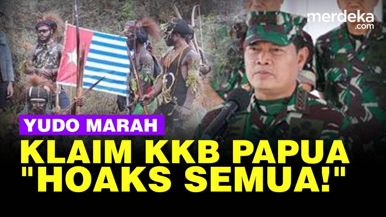 VIDEO: Panglima Yudo Marah Soal Klaim Korban TNI dari Teroris Papua "Hoaks Semua!"