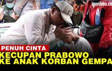 VIDEO: Kecup Sayang Menhan Prabowo Semangati Anak-Anak Korban Gempa Cianjur