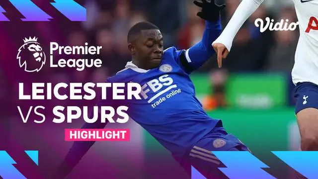 VIDEO: Tottenham Hotspur Dibantai Leicester City di Liga Inggris Tadi Malam