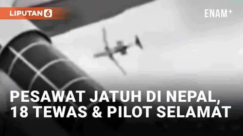 VIDEO: Detik-Detik Pesawat Jatuh di Nepal Tewaskan 18 Orang, Satu Pilot Selamat