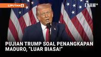 Trump Puji Penangkapan Maduro: "Brilian Taktis" dan "Luar Biasa"