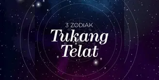 3 Zodiak Tukang Telat