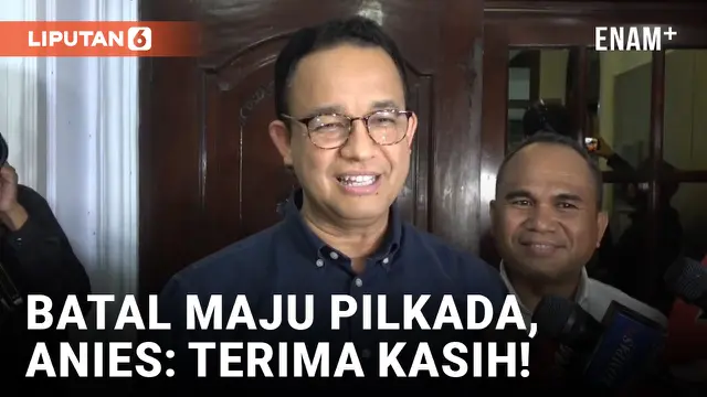 Anies Beterima Kasih ke Pendukung meski Batal Maju Pilkada Jakarta dan Jabar