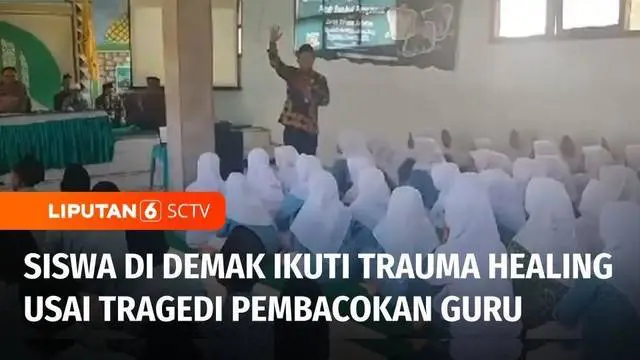 Puluhan siswa sebuah Madrasah Aliyah di Demak, Jawa Tengah, mendapat bimbingan konseling dan trauma healing dari pihak Kepolisian. Mereka mengalami trauma setelah melihat penganiayaan yang dilakukan seorang siswa terhadap guru.