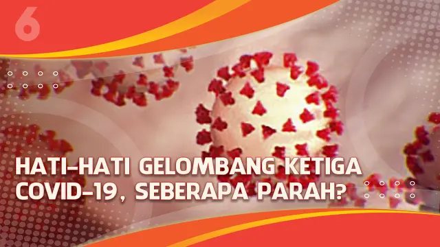 VIDEO Headline: Hati-Hati Gelombang Ketiga COVID-19, Seberapa Parah?