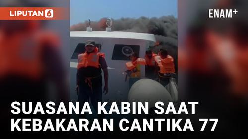 VIDEO: Mencekam! Begini Suasana Kabin saat Kebakaran Kapal Cantika Express 77