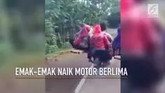 Ada-ada saja kelakuan emak-emak. Kali ini mereka terciduk naik motor berlima.
