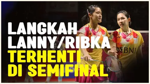 VIDEO: Lanny/Ribka Tetap Berikan Perlawanan Sengit, Meski Kalah di Semifinal Indonesia Masters 2024