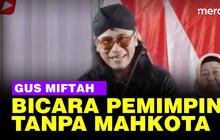 VIDEO: Gus Miftah "Embel-Embel Petugas Partai Seolah-Olah Berkuasa Tak Punya Mahkota"