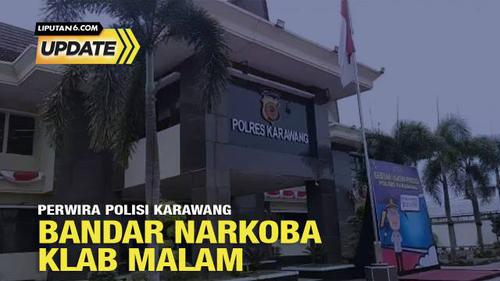 Liputan6 Update: Perwira Polisi Karawang Ditangkap karena Pasok Narkoba ke Klub Malam