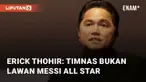 Ketua Umum PSSI, Erick Thohir, bicara soal rumor Lionel Messi tidak datang ke Indonesia. Dia menanggapi reaksi warganet soal tiket Indonesia vs Argentina yang ingin dikembalikan