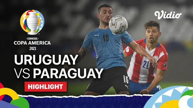 Berita Video, Highlights Pertandingan Copa America 2021 Antara Uruguay Vs Paraguay, Selasa (29/6/2021)