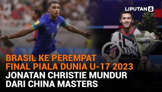 Brasil ke Perempat Final Piala Dunia U-17 2023, Jonatan Christie Mundur dari China Masters