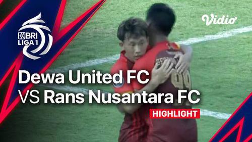 VIDEO: Highlights BRI Liga 1, Dewa United Ditahan Imbang RANS Nusantara FC 2-2