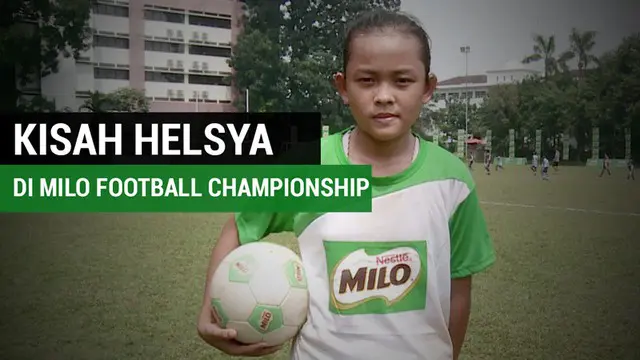 Berita video kisah pesepak bola putri, Helsya Maesaroh, di MILO Football Championship 2017. Total 16 anak yang lolos seleksi MILO Football Championship edisi tahun ini dan Helsya yang mencuri perhatian karena menjadi satu-satunya peserta putri.