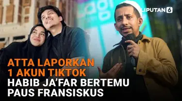 Mulai dari Atta laporkan 1 akun TikTok hingga Habib Ja’far bertemu Paus Fransiskus di News Flash Showbiz Liputan6.com.