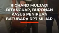 Richard Muljadi Ditangkap, Buronan Kasus Penipuan Batubara Rp7 Milyar
