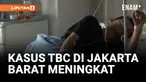 KASUS TBC DI WILAYAH JAKARTA BARAT MENINGKAT DALAM TIGA BULAN TERAKHIR