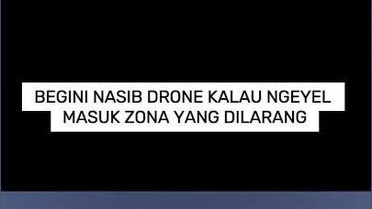 VIDEO: Begini Nasib Drone Kalau Ngeyel Masuk Zona yang Dilarang