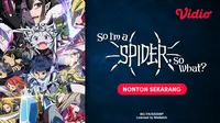 Link Nonton Anime Isekai So I’m a Spider? So What Season 1 Full Episode, Saksikan Keseruannya di Vidio